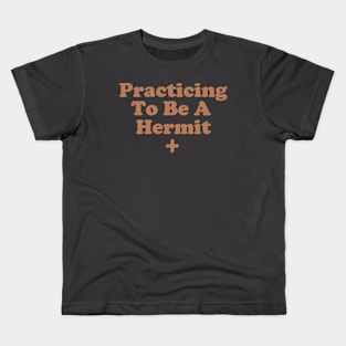 Practicing To Be A Hermit Kids T-Shirt